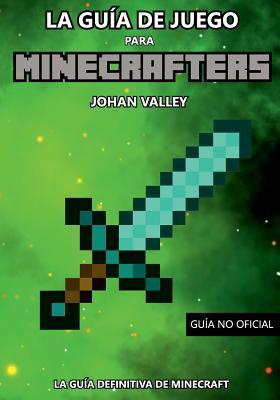 Guia de Juego para MINECRAFTERS: La Guía Definitiva de Minecraft (Spanish Edition)
