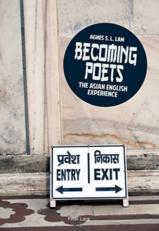 Becoming poets: The Asian English experience (Kindle Edition)