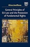 General Principles of EU Law and the Protection of Fundamental Rights