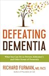 Defeating Dementia: What You Can Do to Prevent Alzheimer's and Other Forms of Dementia Defeating Dementia: What You Can Do to Prevent Alzheimer's and Other Forms of Dementia