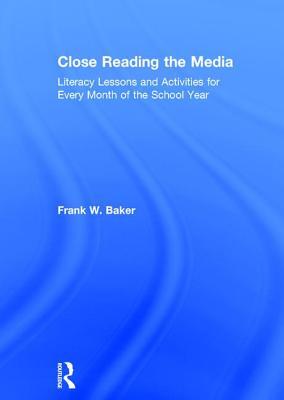 Close Reading the Media: Literacy Lessons and Activities for Every Month of the School Year (Hardcover)