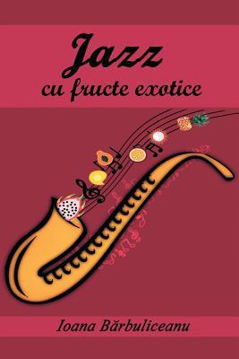 Jazz Cu Fructe Exotice: Roman (Romanian Edition)