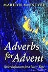 Adverbs for Advent by Marilyn Chandler McEntyre