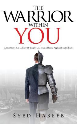 The Warrior within You: A True Story That Makes NLP Simple, Understandable and Applicable in Real Life