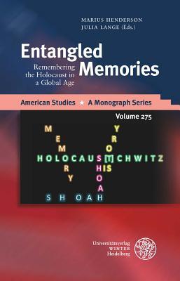 Entangled Memories: Remembering the Holocaust in a Global Age (American Studies - A Monograph)