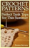 Crochet Patterns: Perfect Tank Tops for This Summer: (Crochet Projects, Crochet Stitches)