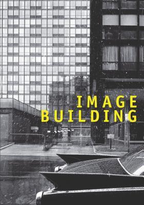 Image Building: How Photography Transforms Architecture (Paperback)