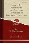 Statuts Et Règlements de l'Ancienne Université de Bordeaux (1441-1793)
