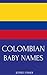 Colombian Baby Names: Names from Colombia for Girls and Boys