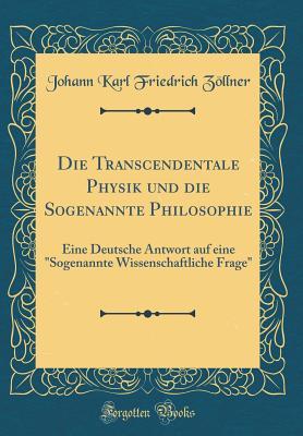 Die Transcendentale Physik und die Sogenannte Philosophie: Eine Deutsche Antwort auf eine