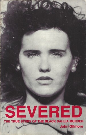Severed: The True Story of the Black Dahlia Murder