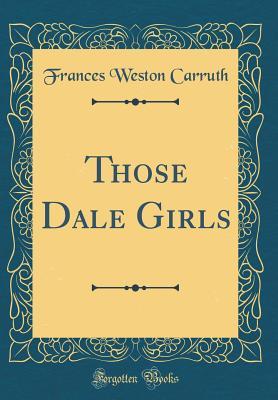 Those Dale Girls (Classic Reprint)