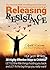 Releasing Resistance: 38 Highly Effective Ways to CHANGE what you're attracting! LET GO the little things holding you back and LET IN the big things you really want.