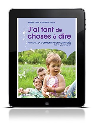 J'ai tant de choses à dire: Apprenez la communication connectée avec votre bébé (French Edition)