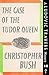 The Case of the Tudor Queen (Ludovic Travers, #18) by Christopher Bush