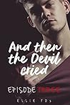 And Then the Devil Cried: Episode Three