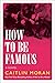 How to be Famous (How to Bu...