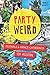 Party Weird: Festivals & Fringe Gatherings of Austin