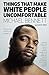 Things That Make White People Uncomfortable by Michael Bennett Things That Make White People Uncomfortable by Michael Bennett