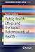 Public Health Ethics and the Social Determinants of Health by Daniel S. Goldberg Public Health Ethics and the Social Determinants of Health by Daniel S. Goldberg