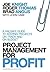 Project Management for Profit: A Failsafe Guide to