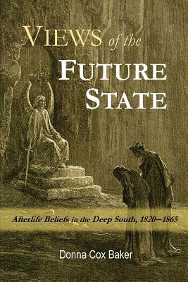Views of the Future State: Afterlife Beliefs in the Deep South, 1820-1865