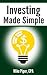 Investing Made Simple: Index Fund Investing and ETF Investing Explained in 100 Pages or Less