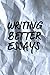 Writing Better Essays by David L. Rogers