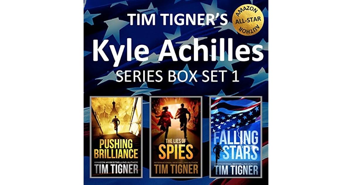 Kyle Achilles Series Books 1 3 Box Set Pushing Brilliance The Lies Of Spies Falling Stars By Tim Tigner