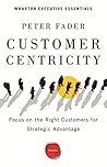 Book cover for Customer Centricity: Focus on the Right Customers for Strategic Advantage (Wharton Executive Essentials)