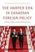 The Harper Era in Canadian Foreign Policy by Adam Chapnick