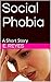 Social Phobia: A Short Story