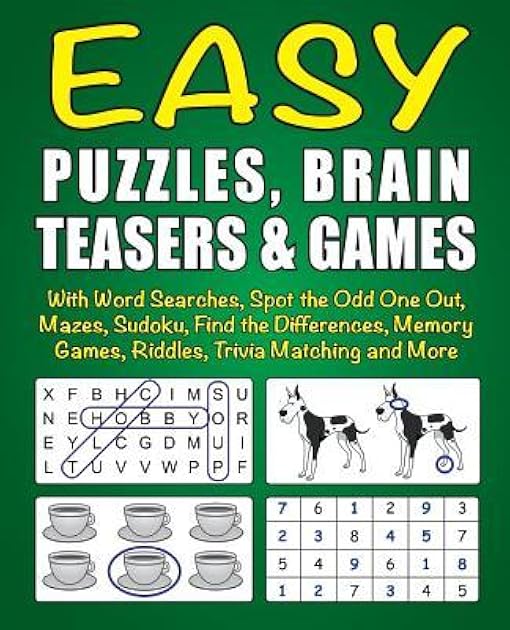Easy Puzzles, Brain Teasers & Games: With Word Searches, Spot the Odd One Out, Mazes, Sudoku, Find the Differences, Memory Games, Riddles, Trivia Matching and More