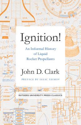 Ignition!: An Informal History of Liquid Rocket Propellants (Rutgers University Press Classics)