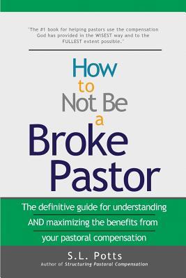 How to Not Be a Broke Pastor: The definitive guide for understanding AND maximizing the benefits from your pastoral compensation (Brokepastor Library)