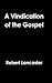 A Vindication of the Gospel by Robert Lancaster