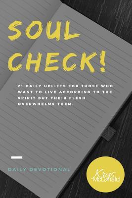 Soul Check!: 21 daily uplifts for those who want to live according to the Spirit but their flesh overwhelms them