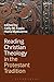 Reading Christian Theology in the Protestant Tradition