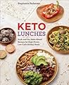 Keto Lunches: Grab-and-Go, Make-Ahead Recipes for High-Power, Low-Carb Midday Meals - A Cookbook