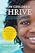 How Children Thrive: The Practical Science of Raising Independent, Resilient, and Happy Kids