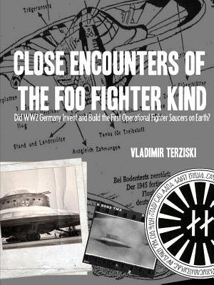 CLOSE ENCOUNTERS OF THE FOO FIGHTER KIND: DID WW2 GERMANY INVENT AND BUILD THE FIRST OPERATIONAL FIGHTER SAUCERS ON EARTH