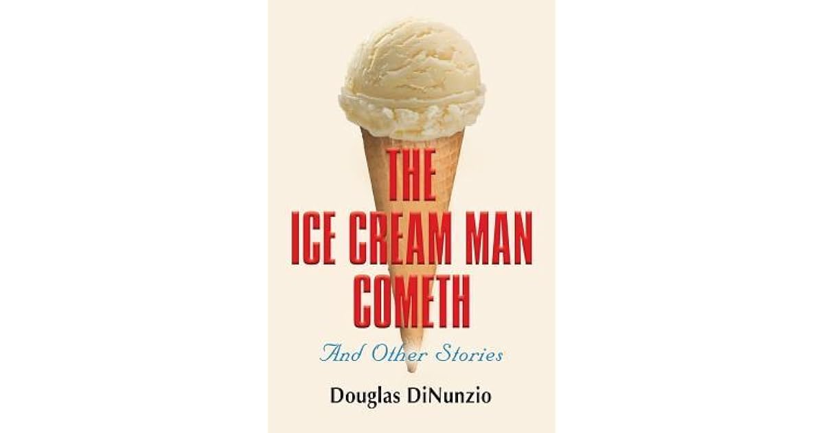 The Ice Cream Man Cometh and Other Stories by Douglas Dinunzio