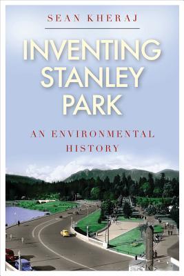 Inventing Stanley Park: An Environmental History (Kindle Edition)