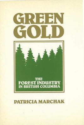Green Gold: The Forest Industry in British Columbia (Hardcover)