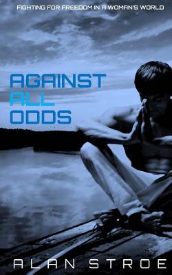 Against All Odds: Fighting for Freedom in a Woman's World (Against the Matriarchy)