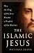The Islamic Jesus by Mustafa Akyol The Islamic Jesus by Mustafa Akyol