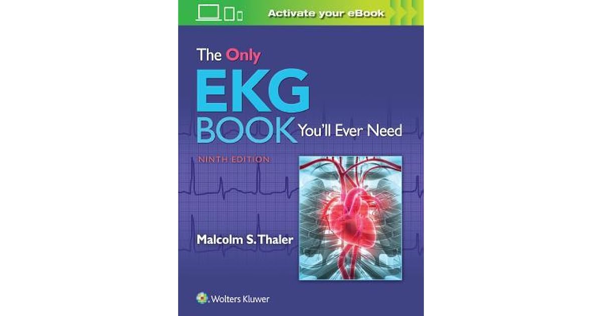 The Only EKG Book You'll Ever Need by Malcolm S. Thaler