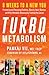 Turbo Metabolism: 8 Weeks to a New You: Preventing and Reversing Diabetes, Obesity, Heart Disease, and Other Metabolic Diseases by Treating the Causes