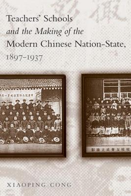 Teachers' Schools and the Making of the Modern Chinese Nation-State, 1897-1937 (Paperback)