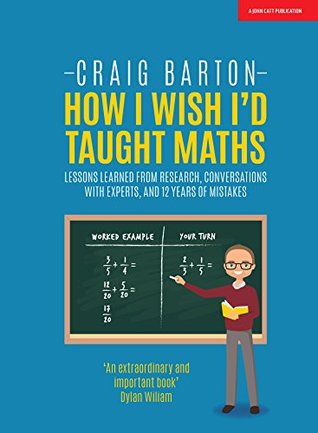 How I Wish I'd Taught Maths: Lessons learned from research, conversations with experts, and 12 years of mistakes